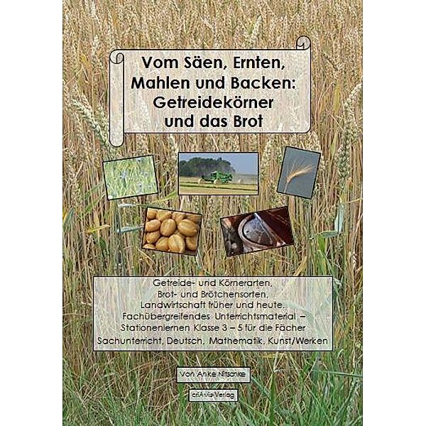 Vom Säen, Ernten, Mahlen und Backen: Getreidekörner und das Brot, Anke Nitschke