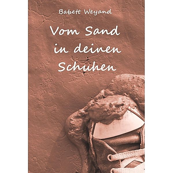 Vom Sand in deinen Schuhen, Babett Weyand