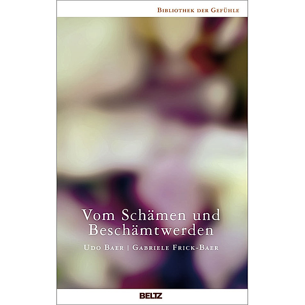 Vom Schämen und Beschämtwerden / Bibliothek der Gefühle, Udo Baer, Gabriele Frick-Baer