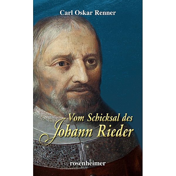 Vom Schicksal des Johann Rieder / Historische Romane Bd.5, Carl Oskar Renner