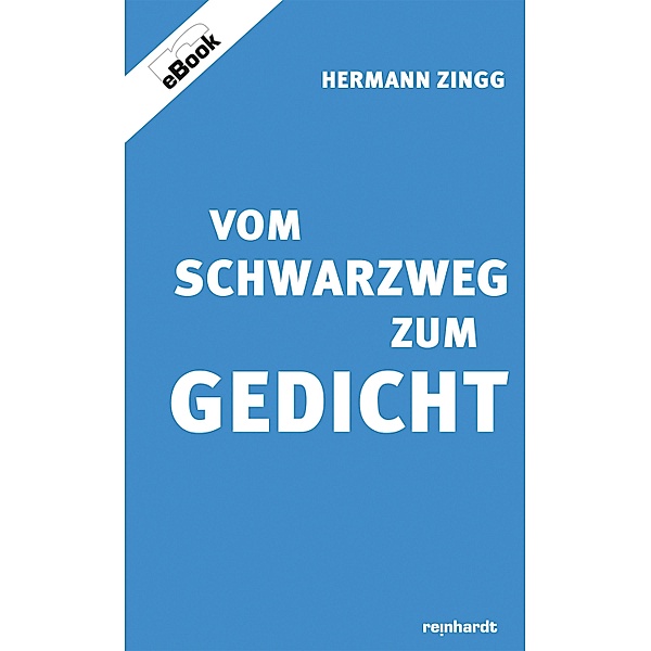 Vom Schwarzweg zum Gedicht, Hermann Zingg