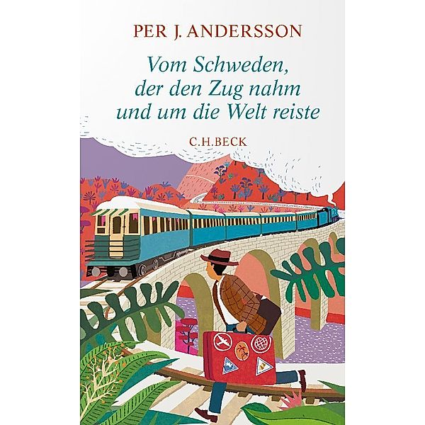 Vom Schweden, der den Zug nahm und um die Welt reiste, Per J. Andersson