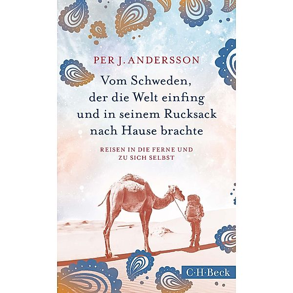 Vom Schweden, der die Welt einfing und in seinem Rucksack nach Hause brachte / Beck Paperback Bd.6296, Per J. Andersson