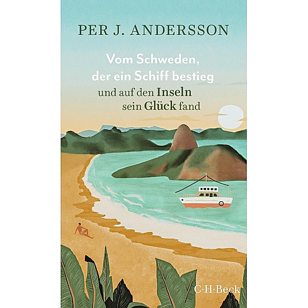 Vom Schweden, der ein Schiff bestieg und auf den Inseln sein Glück fand / Beck Paperback Bd.6525, Per J. Andersson