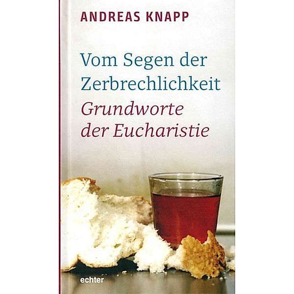 Vom Segen der Zerbrechlichkeit, Andreas Knapp