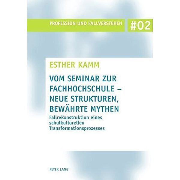 Vom Seminar zur Fachhochschule - neue Strukturen, bewährte Mythen, Esther Kamm