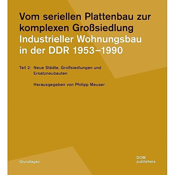 Vom seriellen Plattenbau zur komplexen Grosssiedlung. Industrieller Wohnungsbau in der DDR 1953¿-1990