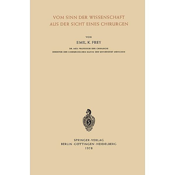 Vom Sinn der Wissenschaft aus der Sicht Eines Chirurgen, Emil K. Frey