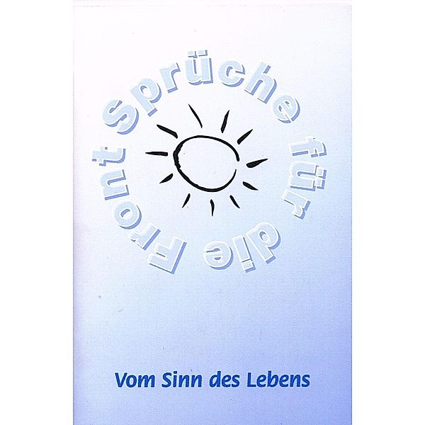 Vom Sinn des Lebens - 60 der schönsten Weisheiten über den Sinn des Lebens, Frank Schütze