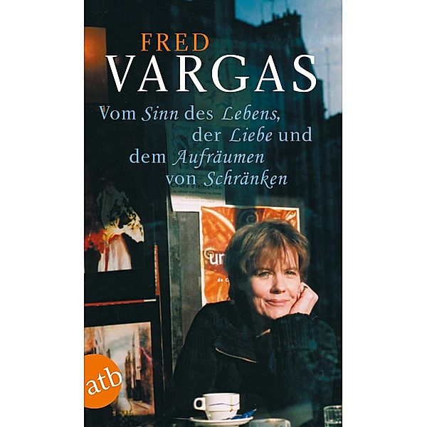 Vom Sinn des Lebens, der Liebe und dem Aufräumen von Schränken / Aufbau Taschenbücher Bd.8142, Fred Vargas