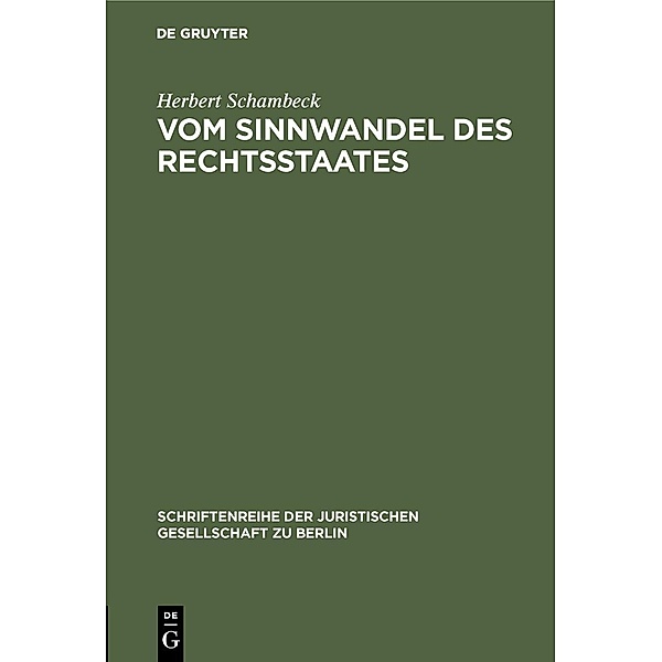 Vom Sinnwandel des Rechtsstaates / Schriftenreihe der Juristischen Gesellschaft zu Berlin Bd.38, Herbert Schambeck