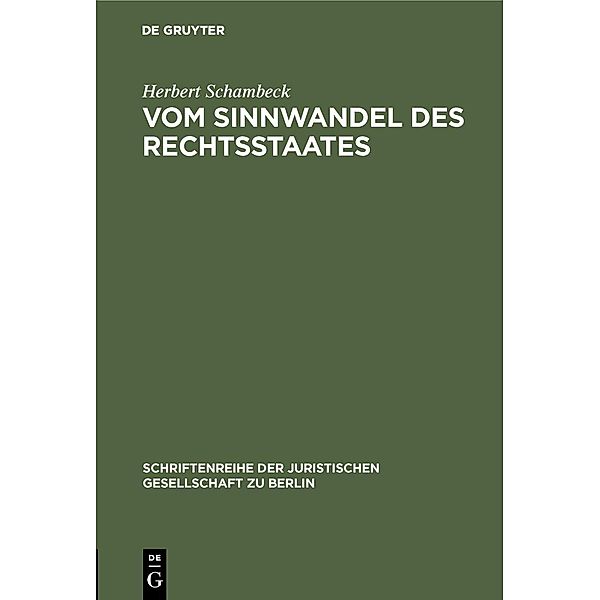 Vom Sinnwandel des Rechtsstaates / Schriftenreihe der Juristischen Gesellschaft zu Berlin Bd.38, Herbert Schambeck