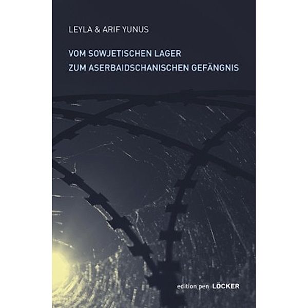 Vom sowjetischen Lager zum aserbaidschanischen Gefängnis, Leyla Yunus, Arif Yunus