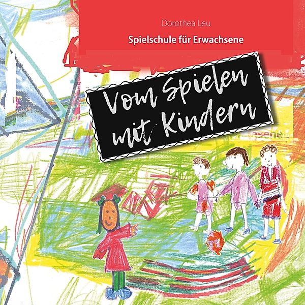 Vom Spielen mit Kindern, Dorothea Leu