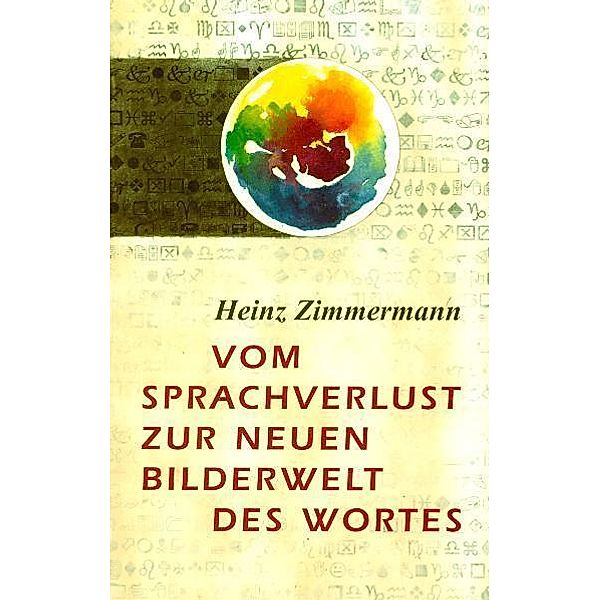 Vom Sprachverlust zur neuen Bilderwelt des Wortes, Heinz Zimmermann