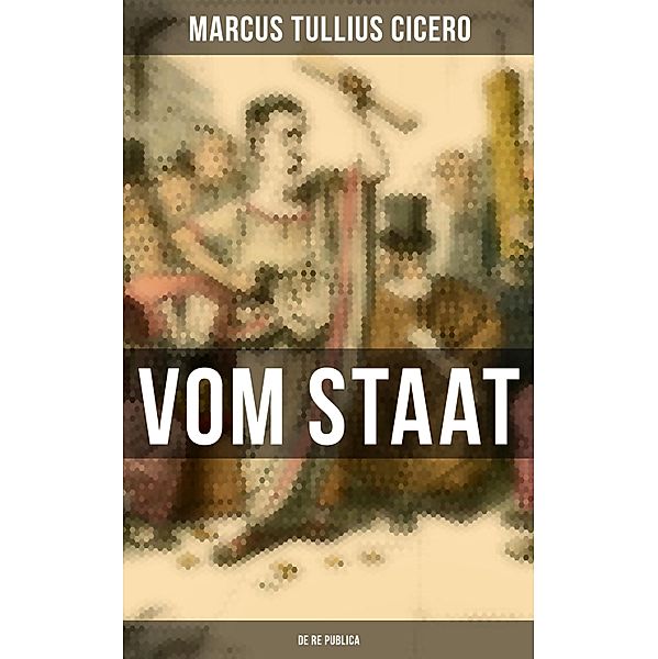 Vom Staat - De re publica, Marcus Tullius Cicero