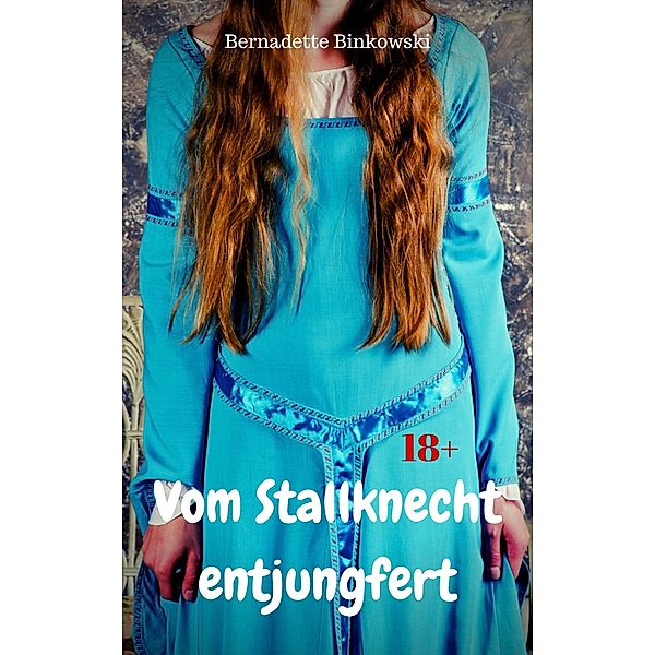 Vom Stallknecht entjungfert, Bernadette Binkowski