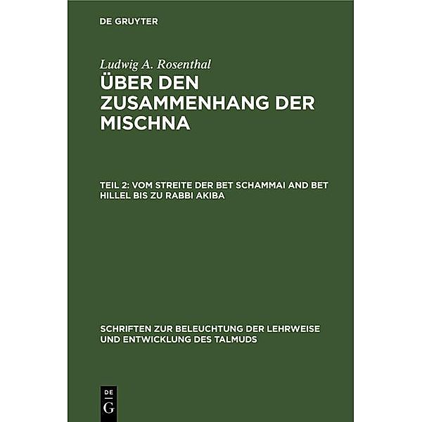 Vom Streite der Bet Schammai and Bet Hillel bis zu Rabbi Akiba / Schriften zur Beleuchtung der Lehrweise und Entwicklung des Talmuds, Ludwig A. Rosenthal