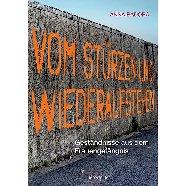 Vom Stürzen und Wiederaufstehen, Anna Badora