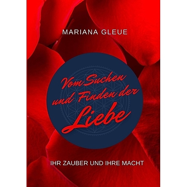 Vom Suchen und Finden der Liebe: ihr Zauber und ihre Macht, Mariana Gleue
