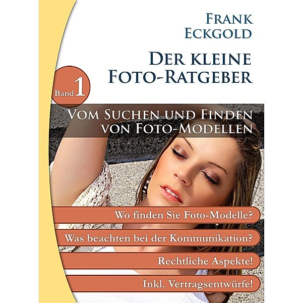 Vom Suchen und Finden von Foto-Modellen / Der kleine Foto-Ratgeber Bd.1, Frank Eckgold