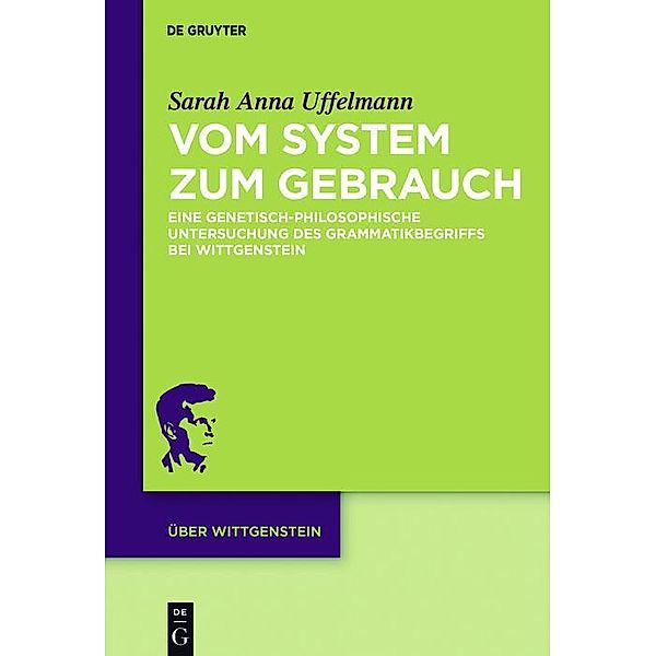 Vom System zum Gebrauch / Über Wittgenstein, Sarah Anna Uffelmann