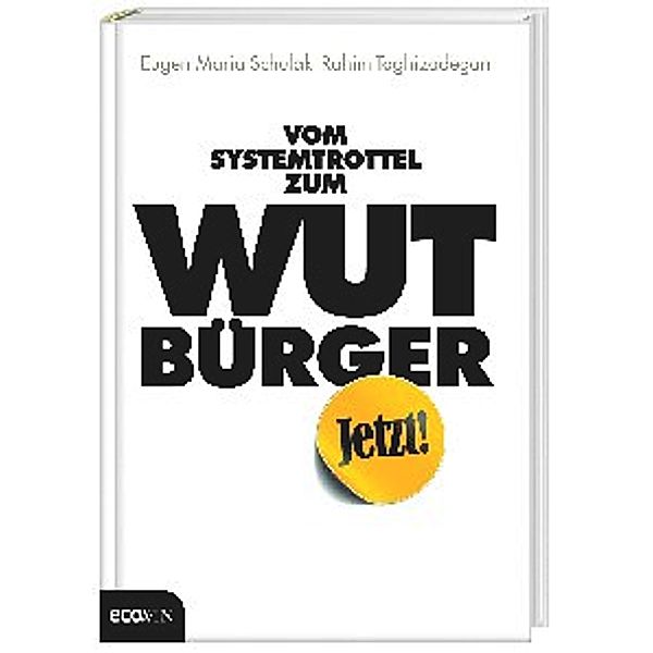 Vom Systemtrottel zum Wutbürger, Eugen Maria Schulak, Eugen-Maria Schulak, Rahim Taghizadegan