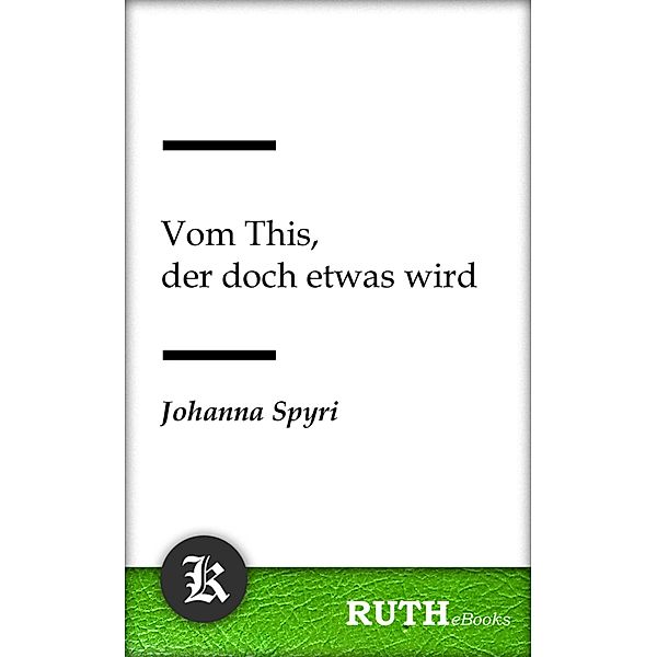 Vom This, der doch etwas wird, Johanna Spyri