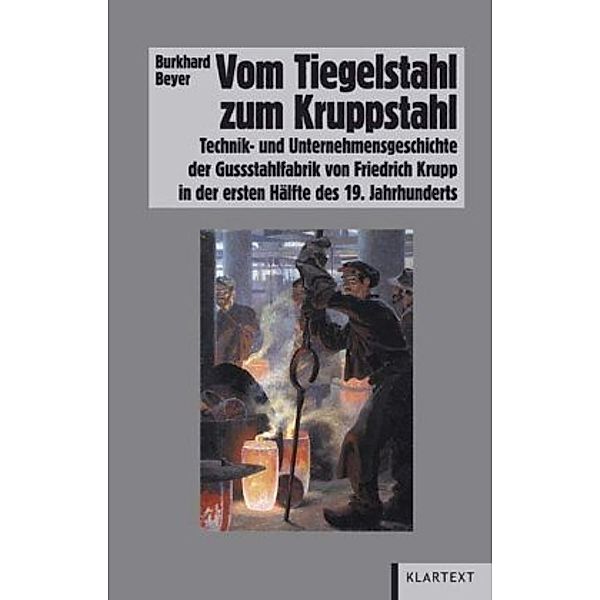 Vom Tiegelstahl zum Kruppstahl, Burkhard Beyer