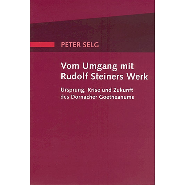 Vom Umgang mit Rudolf Steiners Werk, Peter Selg