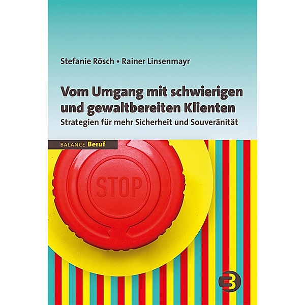 Vom Umgang mit schwierigen und gewaltbereiten Klienten / BALANCE Beruf Bd.1, Stefanie Rösch, Rainer Linsenmayr