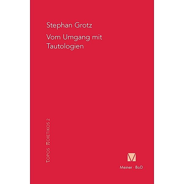 Vom Umgang mit Tautologien / Topos Poietikos Bd.2, Stephan Grotz