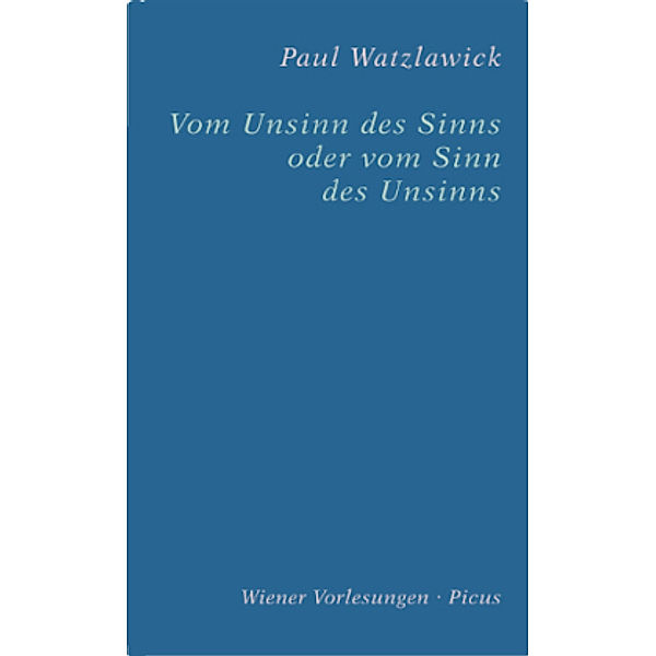 Vom Unsinn des Sinns oder vom Sinn des Unsinns, Paul Watzlawick