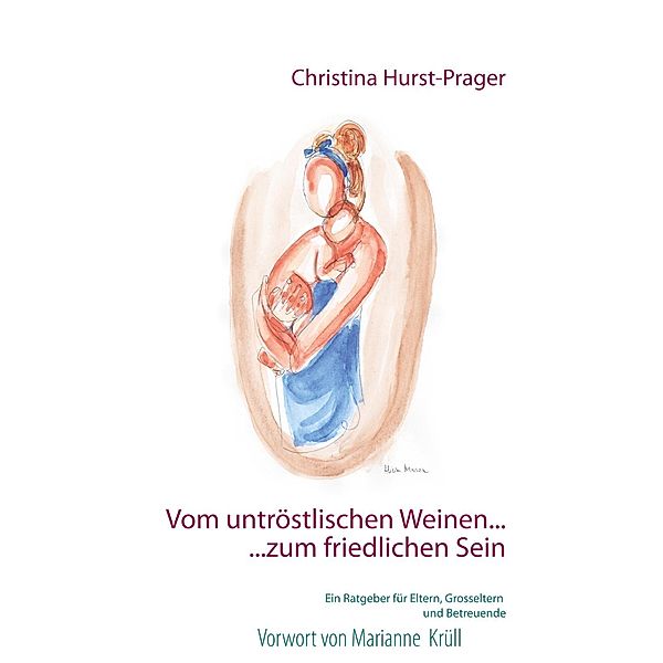 Vom untröstlischen Weinen ... ... zum friedlichen Sein, Christina Hurst-Prager