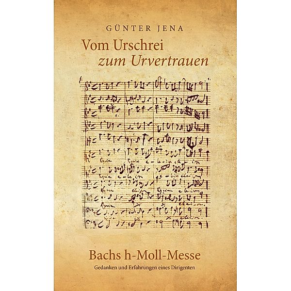 Vom Urschrei zum Urvertauen - Bachs h-Moll-Messe, Günter Jena