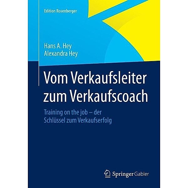 Vom Verkaufsleiter zum Verkaufscoach / Edition Rosenberger, Hans A. Hey, Alexandra Hey