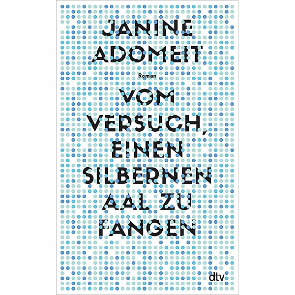 Vom Versuch, einen silbernen Aal zu fangen, Janine Adomeit