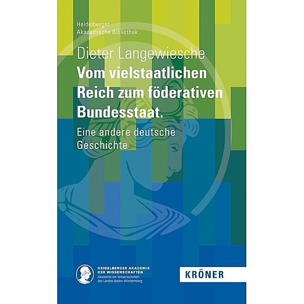 Vom vielstaatlichen Reich zum föderativen Bundesstaat, Dieter Langewiesche