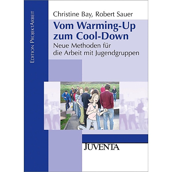 Vom Warming-Up zum Cool-Down / Edition ProjektArbeit, Christine Bay, Robert Sauer