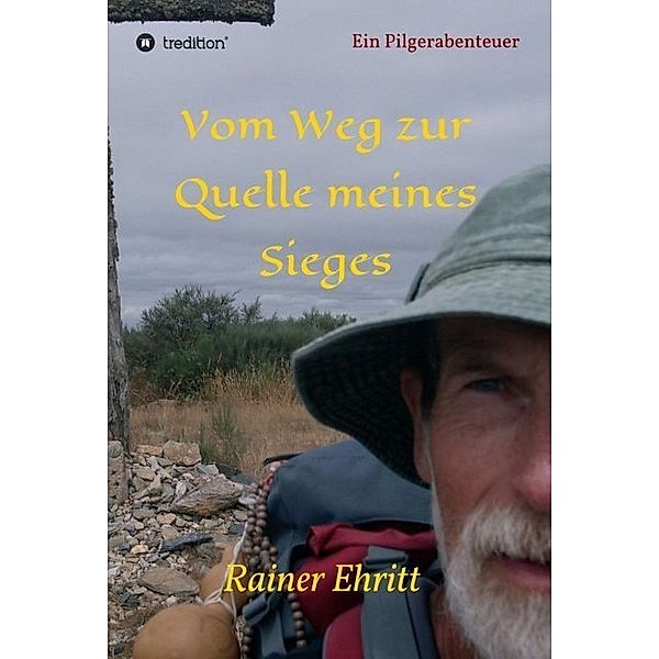 Vom Weg zur Quelle meines Sieges, Rainer Ehritt