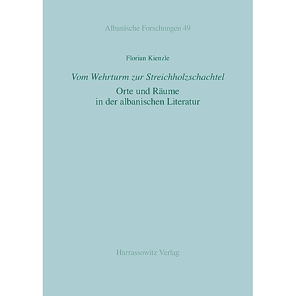 Vom Wehrturm zur Streichholzschachtel / Albanische Forschungen Bd.49, Florian Kienzle