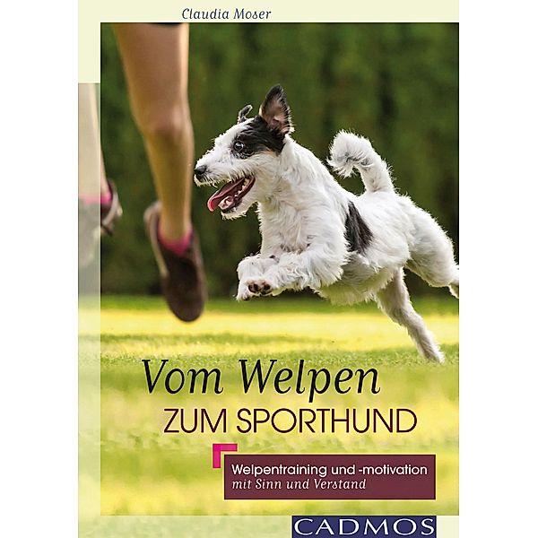 Vom Welpen zum Sporthund / Hundesport, Claudia Moser