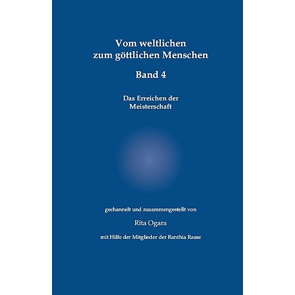 Vom weltlichen zum göttlichen Menschen - Band 4, Rita Ogara