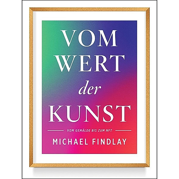 Vom Wert der Kunst (Erweiterte Neuausgabe), Michael Findlay