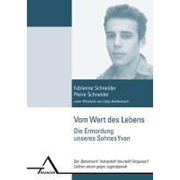 Vom Wert des Lebens - Die Ermordung unseres Sohnes Yvan, Fabienne Schneider, Pierre Schneider