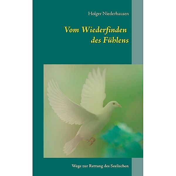 Vom Wiederfinden  des Fühlens, Holger Niederhausen