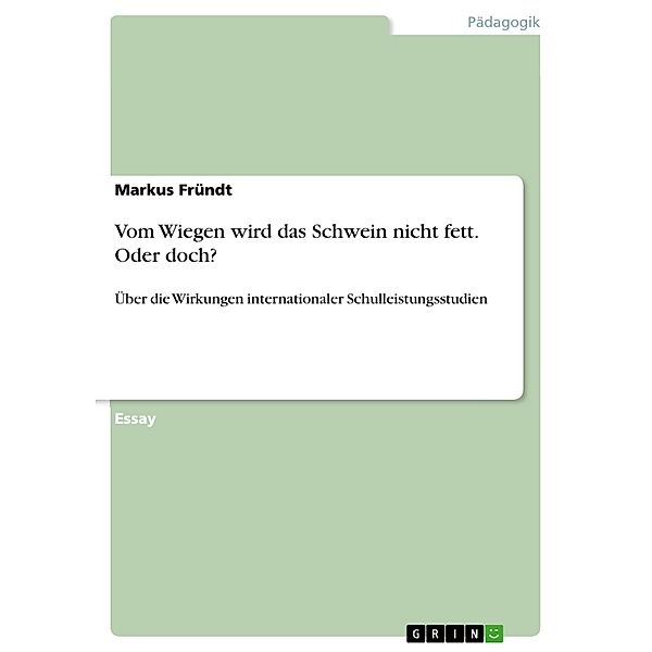 Vom Wiegen wird das Schwein nicht fett. Oder doch?, Markus Fründt