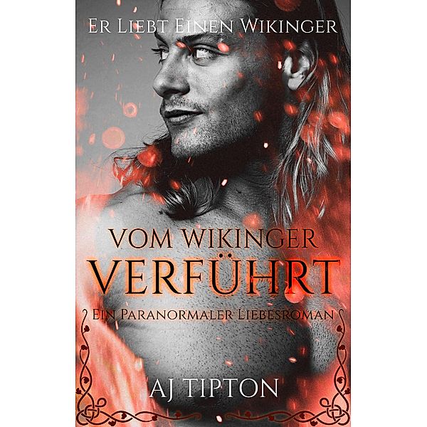 Vom Wikinger Verführt: Ein Paranormaler Liebesroman (Er Liebt Einen Wikinger, #3) / Er Liebt Einen Wikinger, Aj Tipton