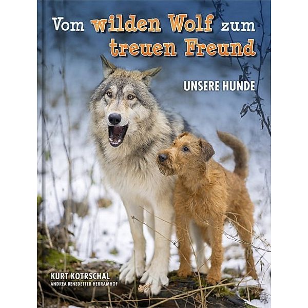 Vom wilden Wolf zum treuen Freund, Kurt Kotrschal, Andrea Benedetter-Herramhof