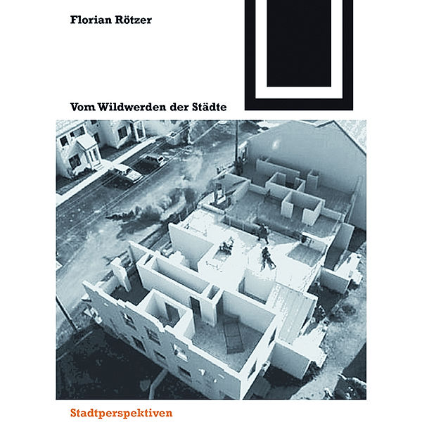 Vom Wildwerden der Städte / Bauwelt Fundamente Bd.135, Florian Rötzer